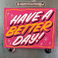 Image 1 of Have a Better Day! Hand Painted Sign